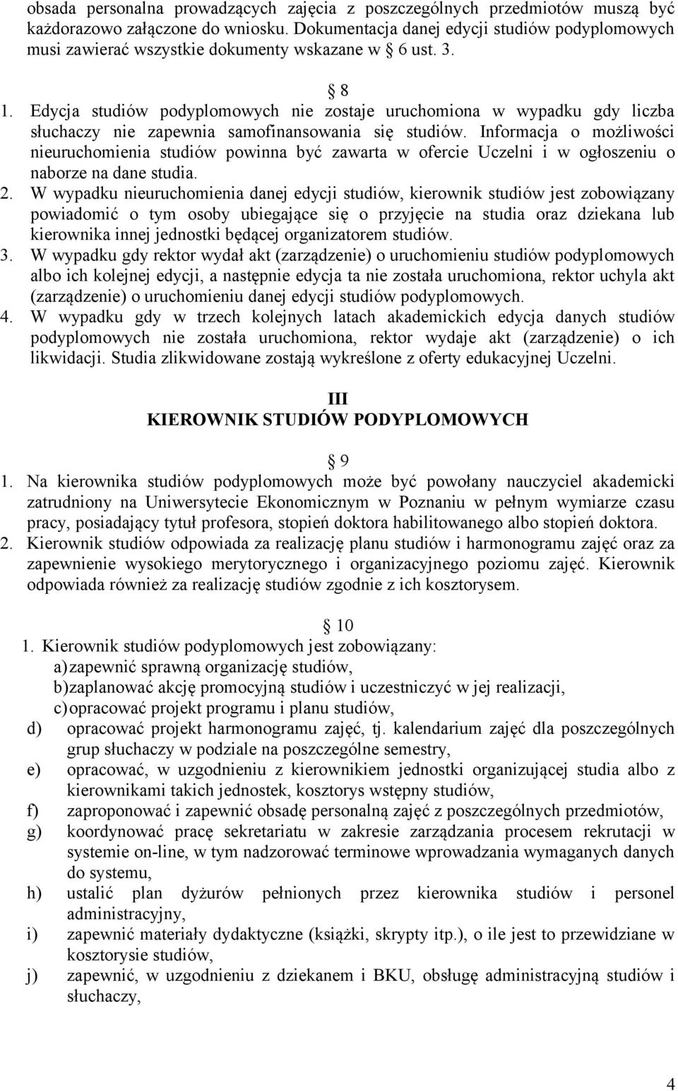 Edycja studiów podyplomowych nie zostaje uruchomiona w wypadku gdy liczba słuchaczy nie zapewnia samofinansowania się studiów.