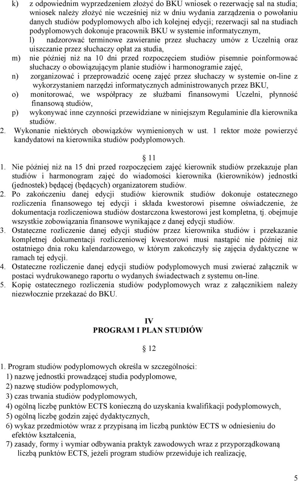 słuchaczy opłat za studia, m) nie później niż na 10 dni przed rozpoczęciem studiów pisemnie poinformować słuchaczy o obowiązującym planie studiów i harmonogramie zajęć, n) zorganizować i