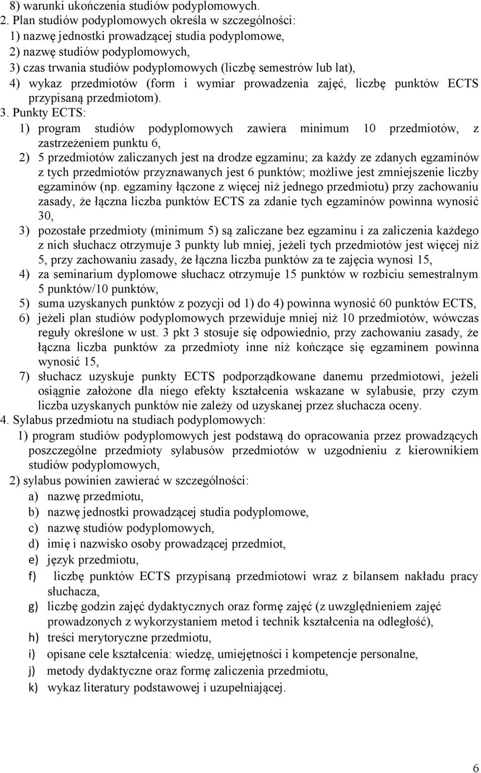 lat), 4) wykaz przedmiotów (form i wymiar prowadzenia zajęć, liczbę punktów ECTS przypisaną przedmiotom). 3.