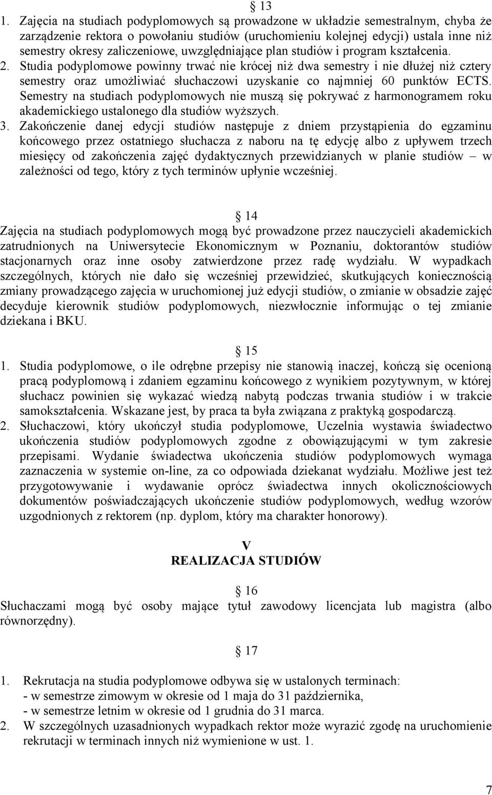 Studia podyplomowe powinny trwać nie krócej niż dwa semestry i nie dłużej niż cztery semestry oraz umożliwiać słuchaczowi uzyskanie co najmniej 60 punktów ECTS.