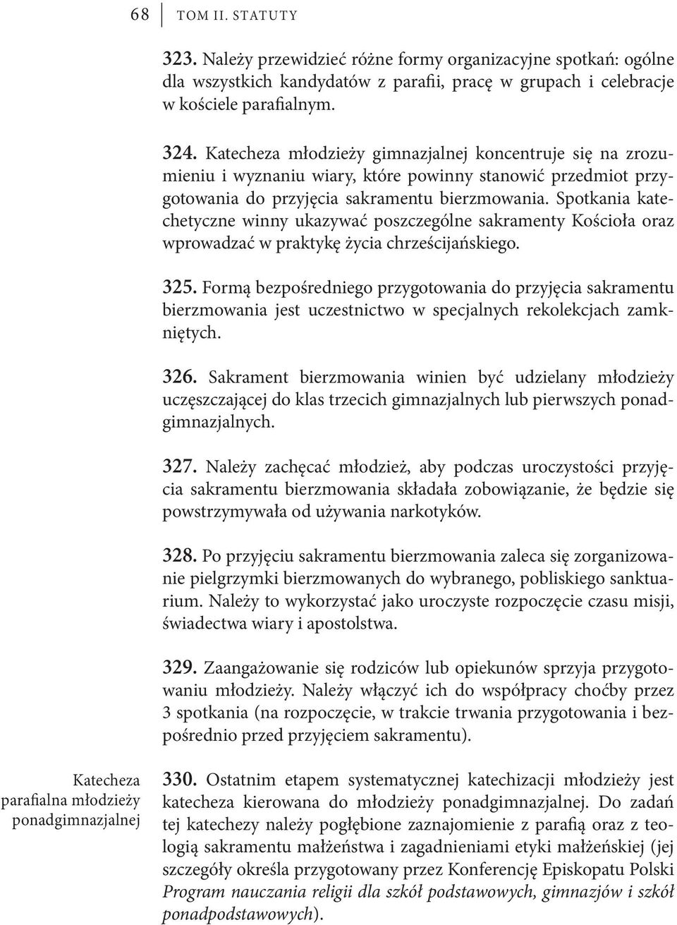 Spotkania katechetyczne winny ukazywać poszczególne sakramenty Kościoła oraz wprowadzać w praktykę życia chrześcijańskiego. 325.