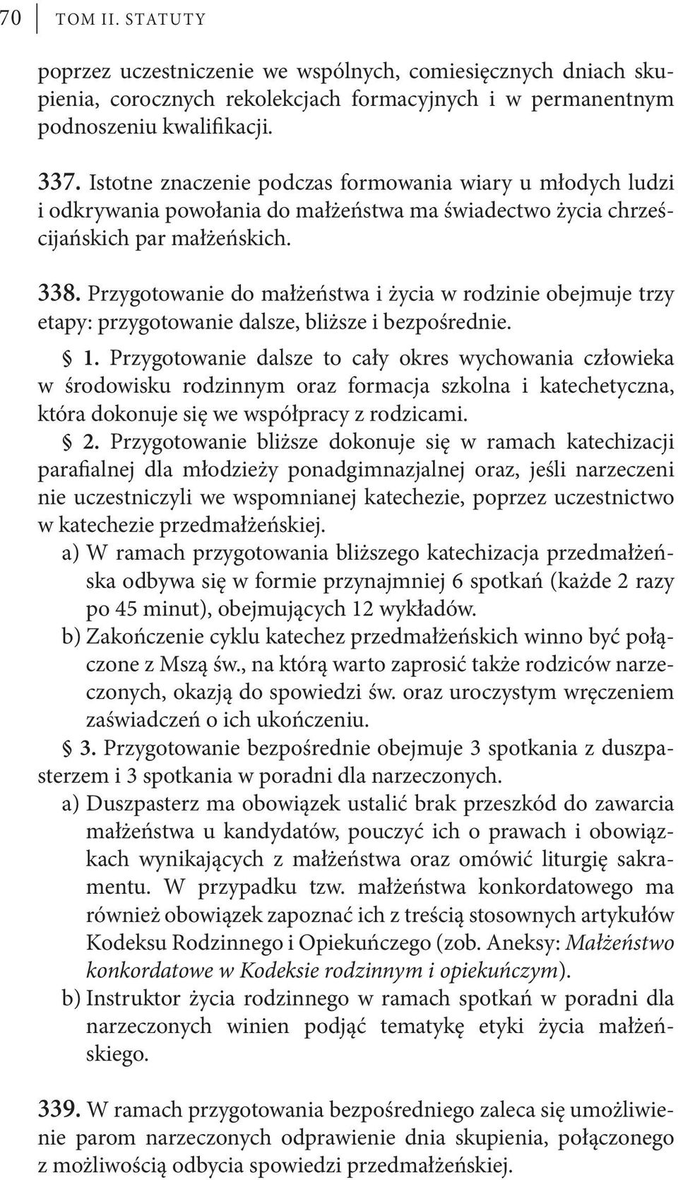 Przygotowanie do małżeństwa i życia w rodzinie obejmuje trzy etapy: przygotowanie dalsze, bliższe i bezpośrednie. 1.