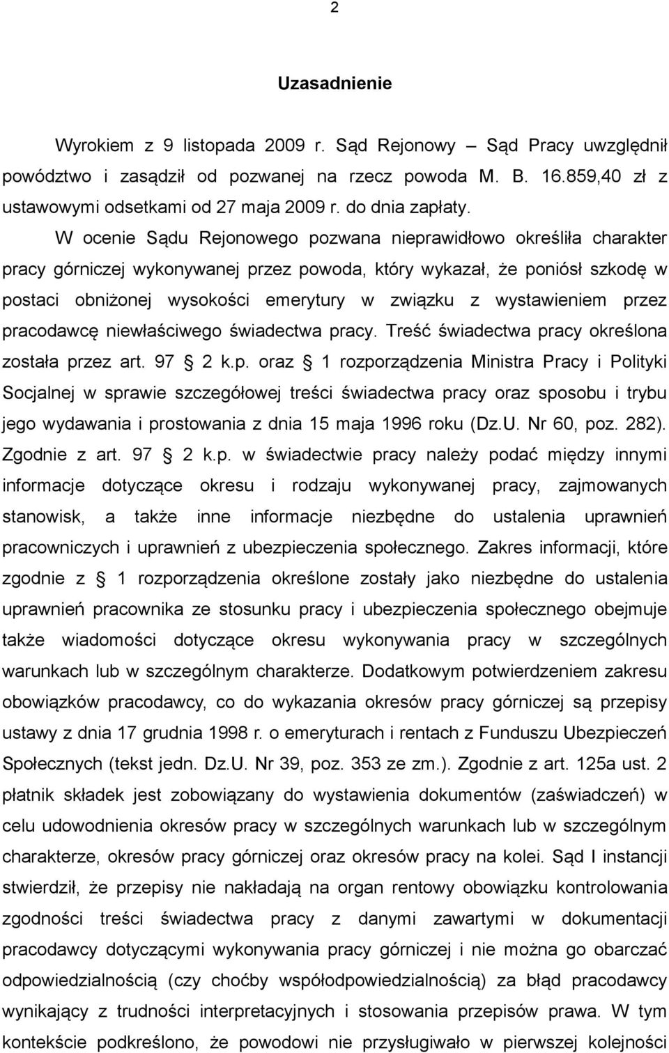 W ocenie Sądu Rejonowego pozwana nieprawidłowo określiła charakter pracy górniczej wykonywanej przez powoda, który wykazał, że poniósł szkodę w postaci obniżonej wysokości emerytury w związku z