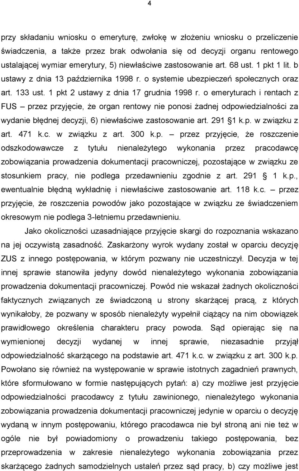 o emeryturach i rentach z FUS przez przyjęcie, że organ rentowy nie ponosi żadnej odpowiedzialności za wydanie błędnej decyzji, 6) niewłaściwe zastosowanie art. 291 1 k.p. w związku z art. 471 k.c. w związku z art. 300 k.