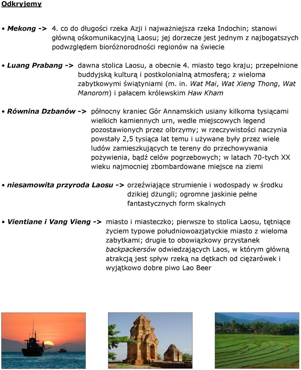 -> dawna stolica Laosu, a obecnie 4. miasto tego kraju; przepełnione buddyjską kulturą i postkolonialną atmosferą; z wieloma zabytkowymi świątyniami (m. in.