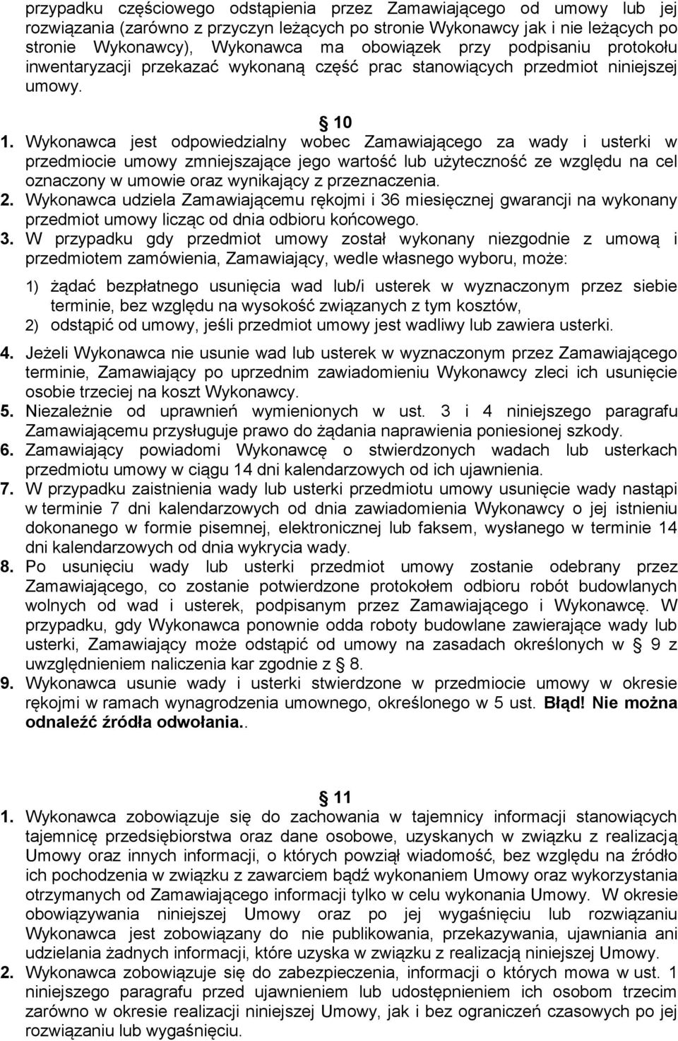 Wykonawca jest odpowiedzialny wobec Zamawiającego za wady i usterki w przedmiocie umowy zmniejszające jego wartość lub użyteczność ze względu na cel oznaczony w umowie oraz wynikający z przeznaczenia.