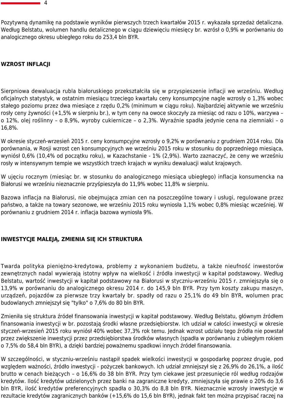 Według oficjalnych statystyk, w ostatnim miesiącu trzeciego kwartału ceny konsumpcyjne nagle wzrosły o 1,3% wobec stałego poziomu przez dwa miesiące z rzędu 0,2% (minimum w ciągu roku).