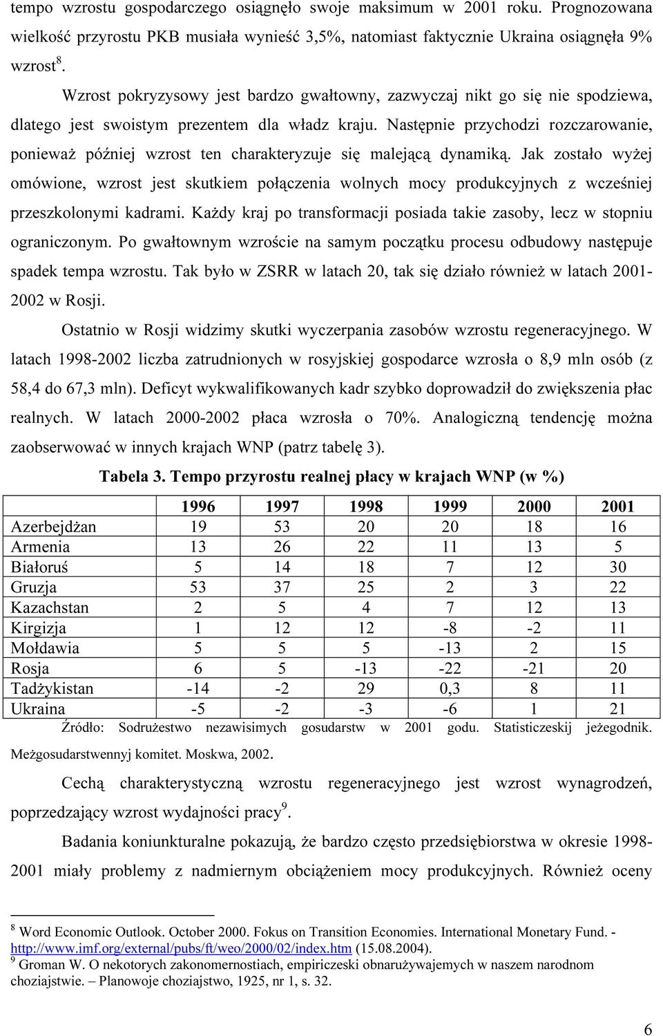 Następnie przychodzi rozczarowanie, ponieważ później wzrost ten charakteryzuje się malejącą dynamiką.