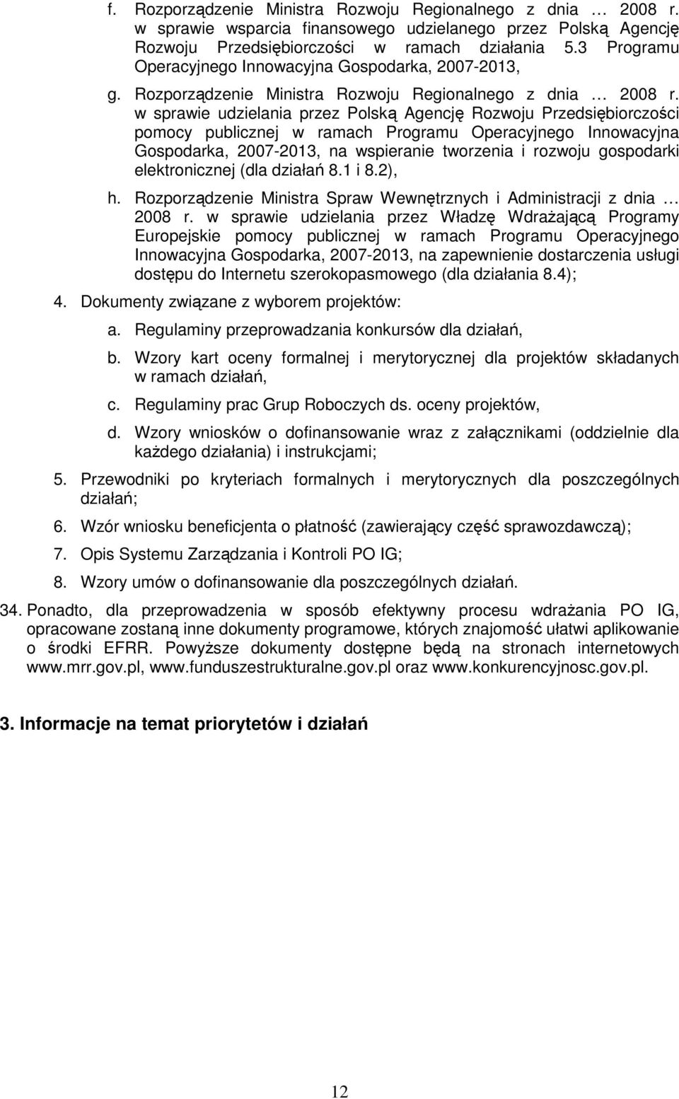 w sprawie udzielania przez Polską Agencję Rozwoju Przedsiębiorczości pomocy publicznej w ramach Programu Operacyjnego Innowacyjna Gospodarka, 2007-2013, na wspieranie tworzenia i rozwoju gospodarki