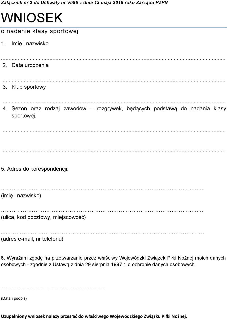 Adres do korespondencji: (imię i nazwisko) (ulica, kod pocztowy, miejscowość)........ (adres e-mail, nr telefonu) 6.