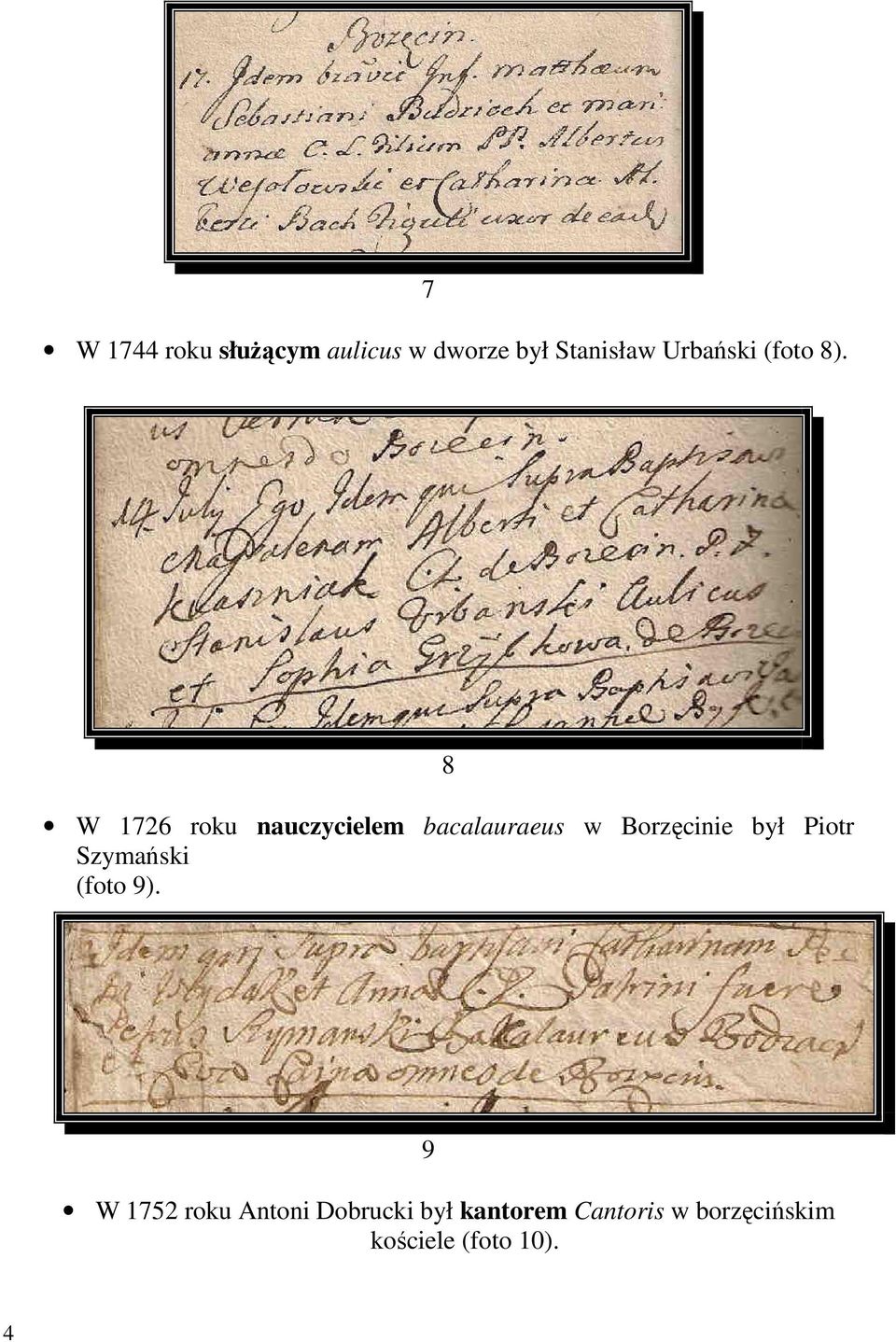 8 W 1726 roku nauczycielem bacalauraeus w Borzęcinie był