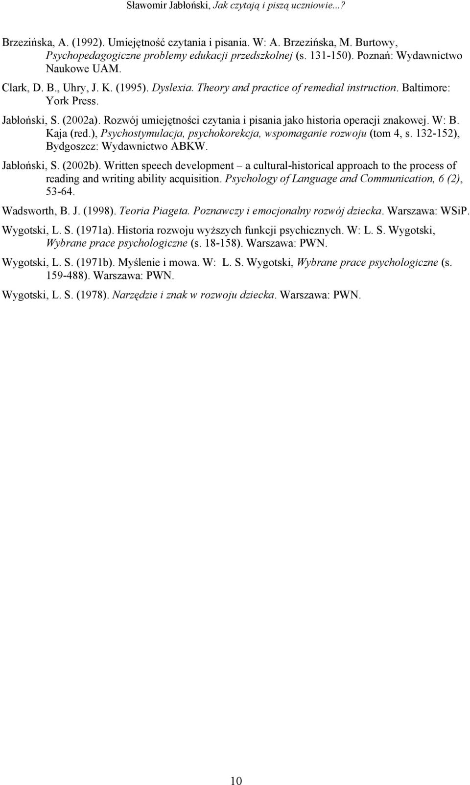 ), Psychostymulacja, psychokorekcja, wspomaganie rozwoju (tom 4, s. 132-152), Bydgoszcz: Wydawnictwo ABKW. Jabłoński, S. (2002b).