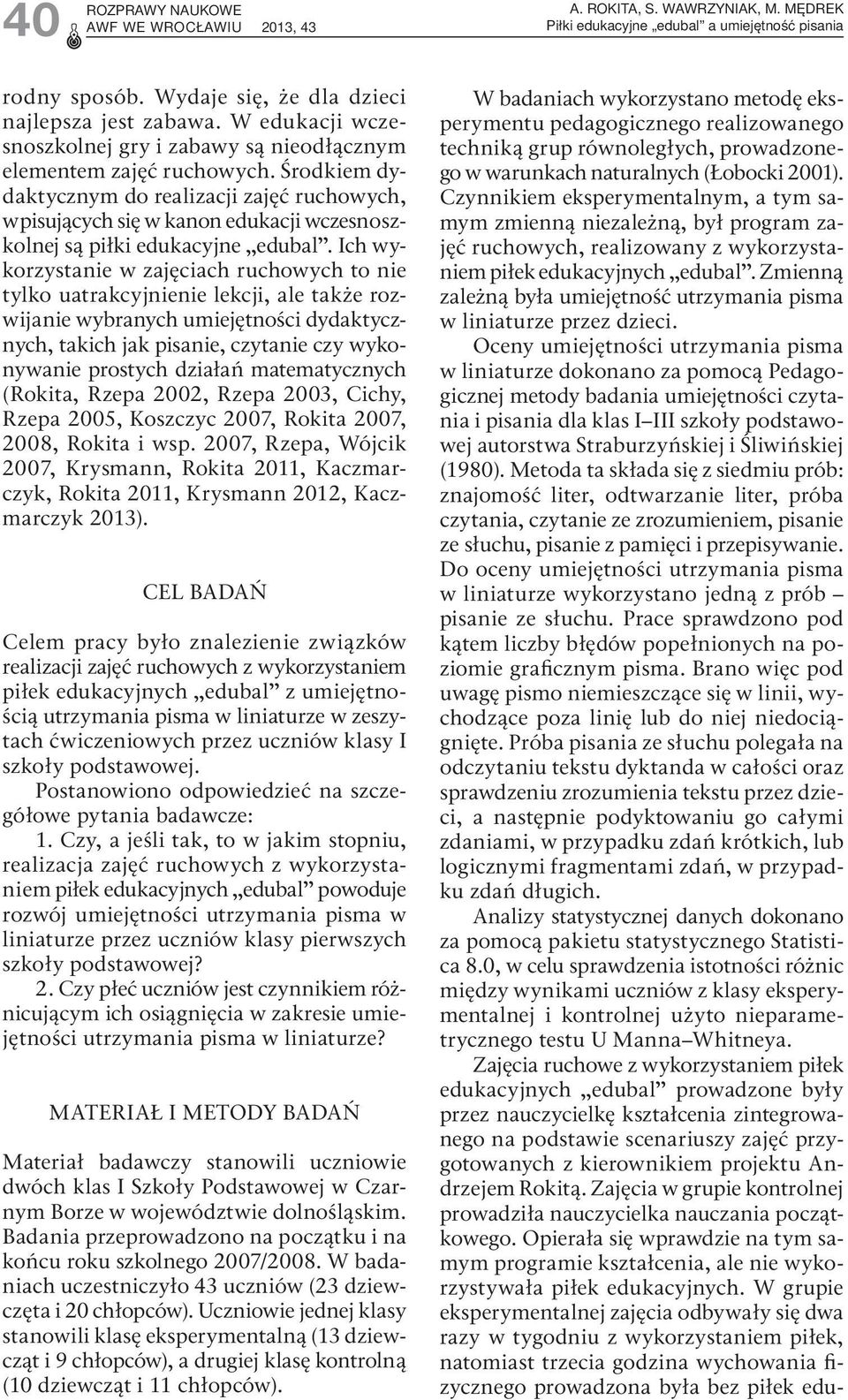 Środkiem dydaktycznym do realizacji zajęć ruchowych, wpisujących się w kanon edukacji wczesnoszkolnej są piłki edukacyjne edubal.