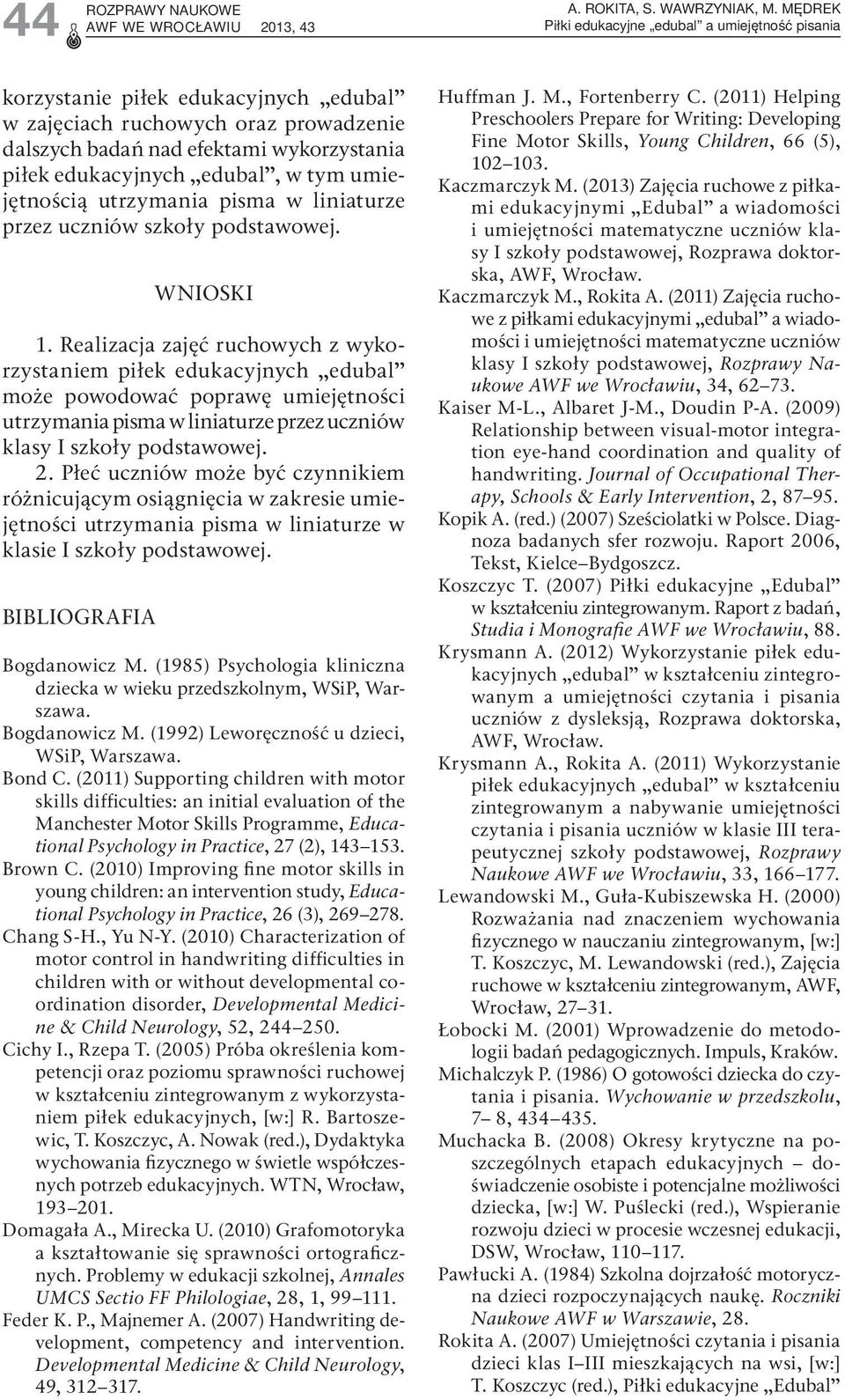 w tym umiejętnością utrzymania pisma w liniaturze przez uczniów szkoły podstawowej. WNIOSKI 1.