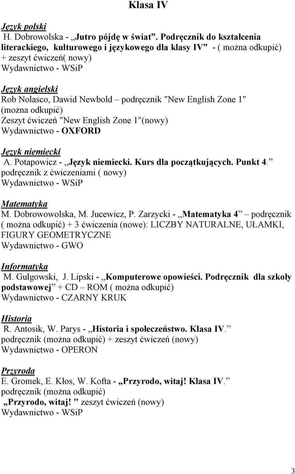 Zeszyt ćwiczeń "New English Zone 1"(nowy) Język niemiecki A. Potapowicz - Język niemiecki. Kurs dla początkujących. Punkt 4. podręcznik z ćwiczeniami ( nowy) Matematyka M. Dobrowowolska, M.