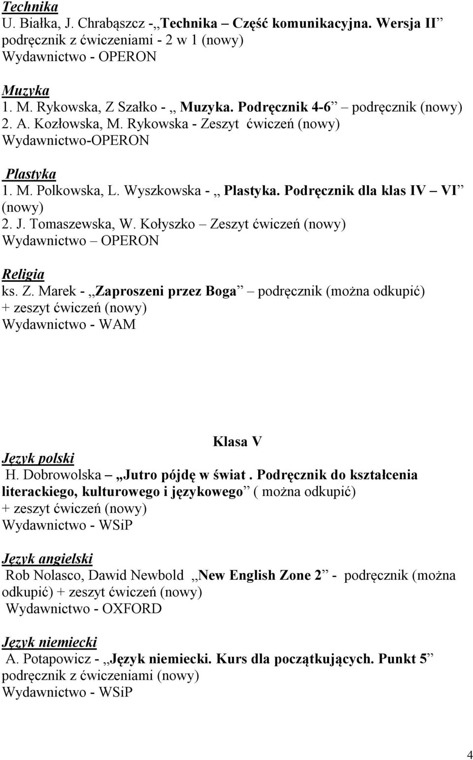 Kołyszko Zeszyt ćwiczeń (nowy) ks. Z. Marek - Zaproszeni przez Boga podręcznik (można odkupić) Klasa V Język polski H. Dobrowolska Jutro pójdę w świat.