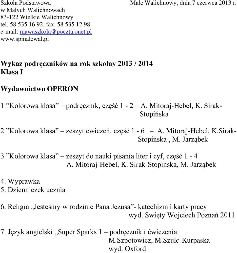 Kolorowa klasa zeszyt do nauki pisania liter i cyf, część 1-4 A. Mitoraj-Hebel, K. Sirak-Stopińska, M. Jarząbek 4. Wyprawka 5.