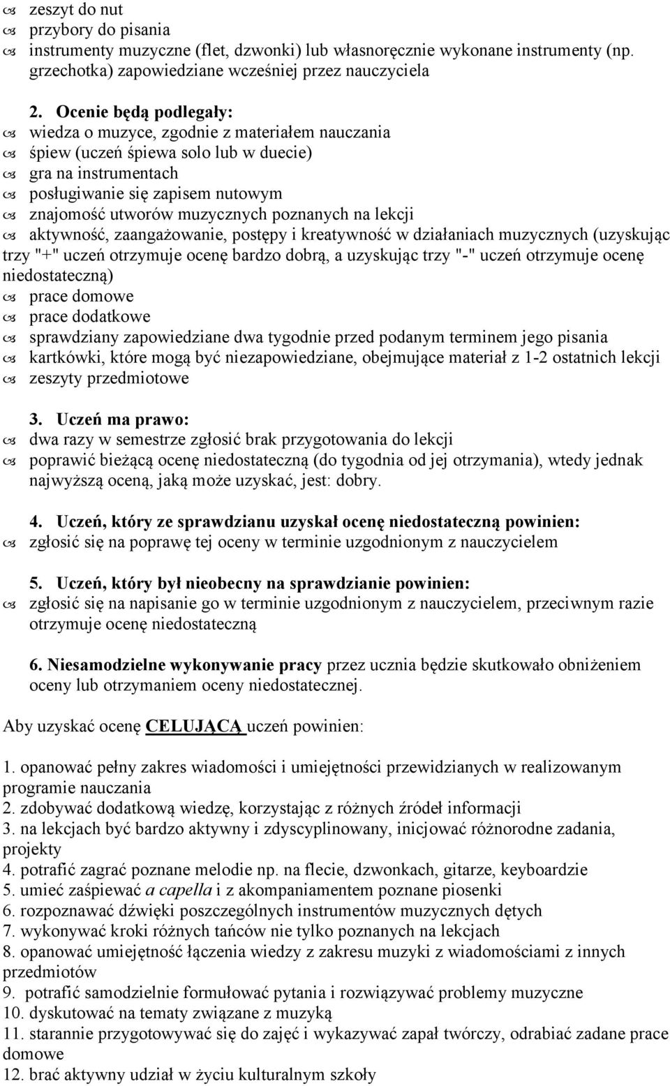 poznanych na lekcji aktywność, zaangażowanie, postępy i kreatywność w działaniach muzycznych (uzyskując trzy "+" uczeń otrzymuje ocenę bardzo dobrą, a uzyskując trzy "-" uczeń otrzymuje ocenę