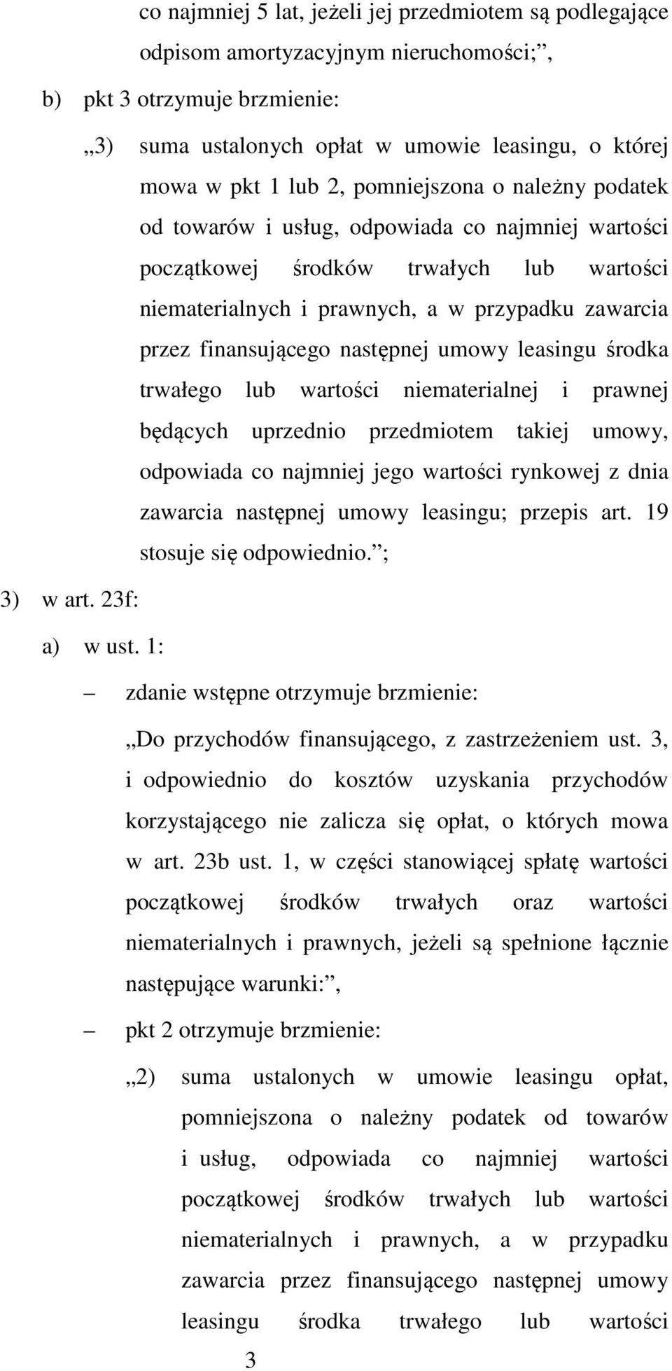 następnej umowy leasingu środka trwałego lub wartości niematerialnej i prawnej będących uprzednio przedmiotem takiej umowy, odpowiada co najmniej jego wartości rynkowej z dnia zawarcia następnej