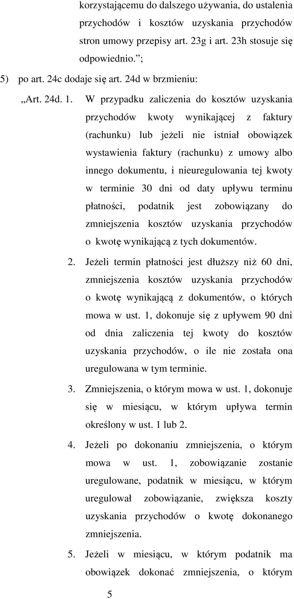 W przypadku zaliczenia do kosztów uzyskania przychodów kwoty wynikającej z faktury (rachunku) lub jeżeli nie istniał obowiązek wystawienia faktury (rachunku) z umowy albo innego dokumentu, i