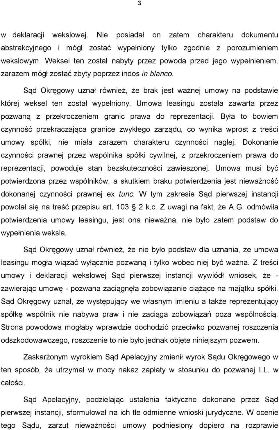 Sąd Okręgowy uznał również, że brak jest ważnej umowy na podstawie której weksel ten został wypełniony. Umowa leasingu została zawarta przez pozwaną z przekroczeniem granic prawa do reprezentacji.