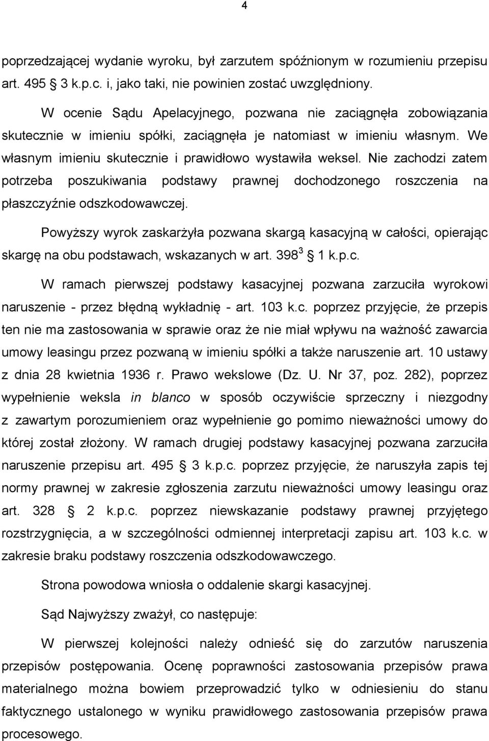 Nie zachodzi zatem potrzeba poszukiwania podstawy prawnej dochodzonego roszczenia na płaszczyźnie odszkodowawczej.