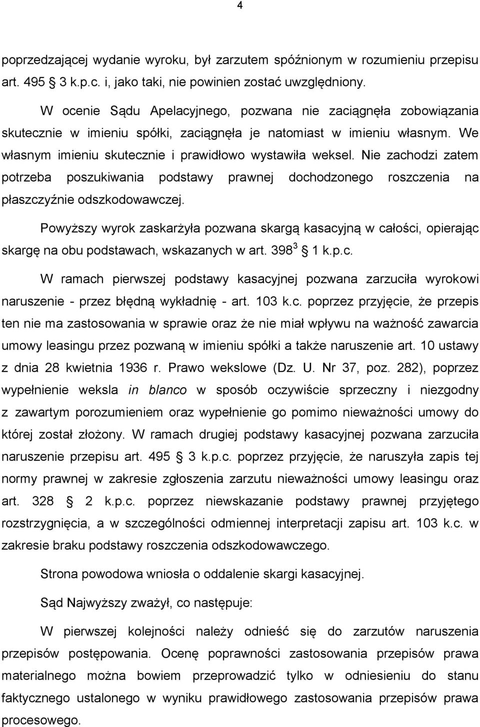 Nie zachodzi zatem potrzeba poszukiwania podstawy prawnej dochodzonego roszczenia na płaszczyźnie odszkodowawczej.