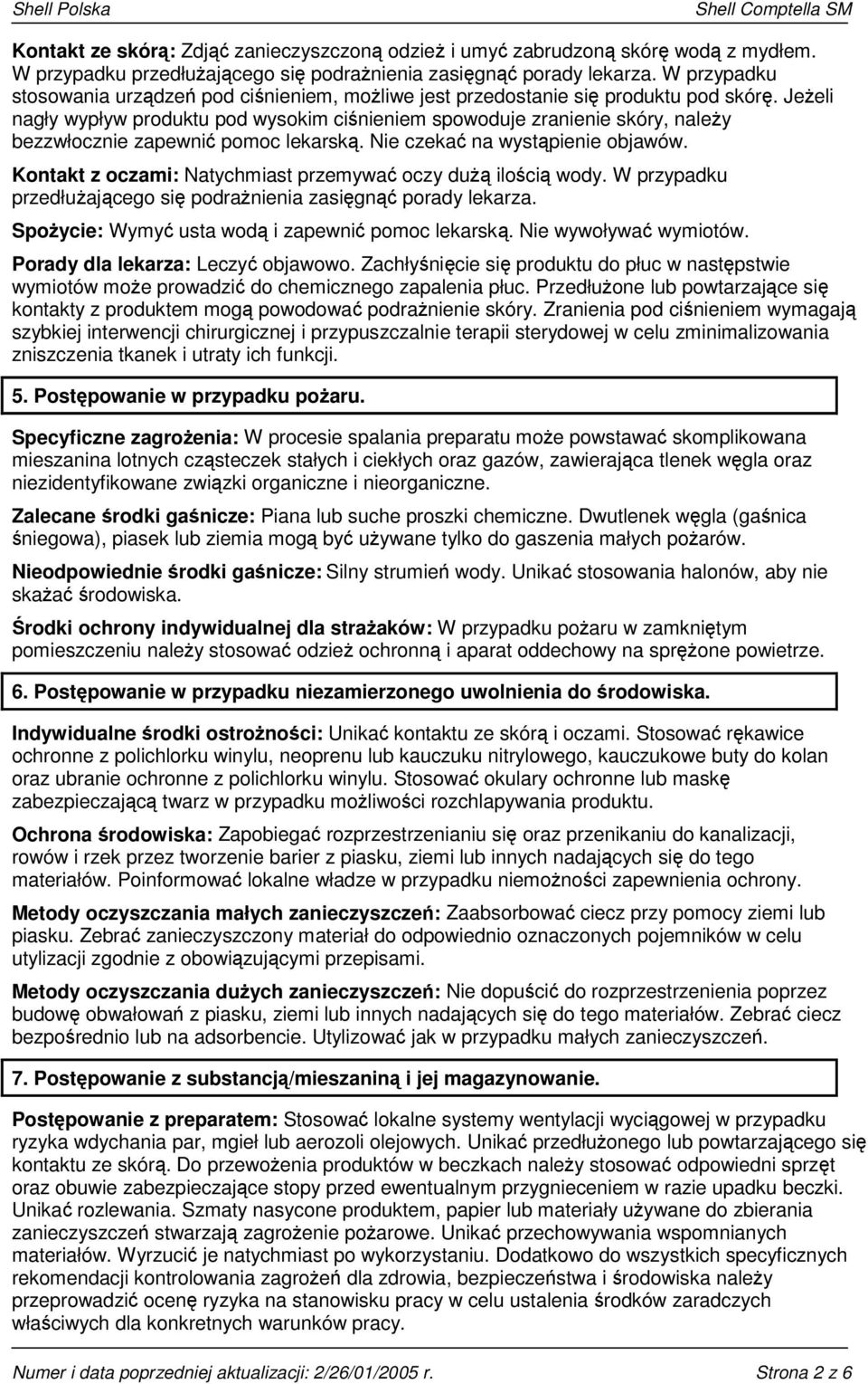 Jeżeli nagły wypływ produktu pod wysokim ciśnieniem spowoduje zranienie skóry, należy bezzwłocznie zapewnić pomoc lekarską. Nie czekać na wystąpienie objawów.