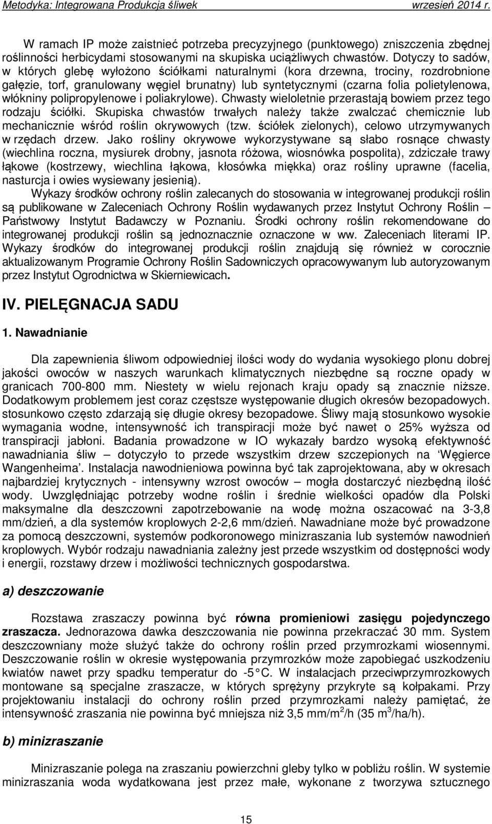 włókniny polipropylenowe i poliakrylowe). Chwasty wieloletnie przerastają bowiem przez tego rodzaju ściółki.