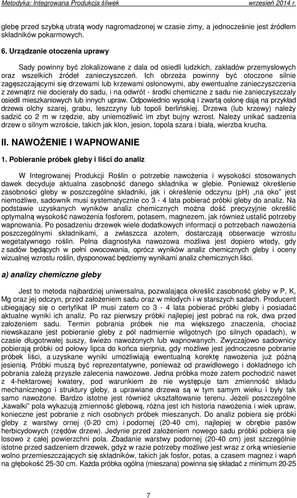 Ich obrzeża powinny być otoczone silnie zagęszczającymi się drzewami lub krzewami osłonowymi, aby ewentualne zanieczyszczenia z zewnątrz nie docierały do sadu, i na odwrót - środki chemiczne z sadu