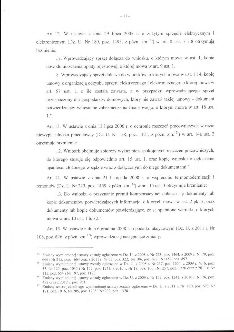 Wprowadzający sprzęt dołącza do wniosków, o których mowa w ust. l i 4, kopię umowy z organizacją odzysku sprzętu elektrycznego i elektronicznego, o której mowa w art. 57 ust.