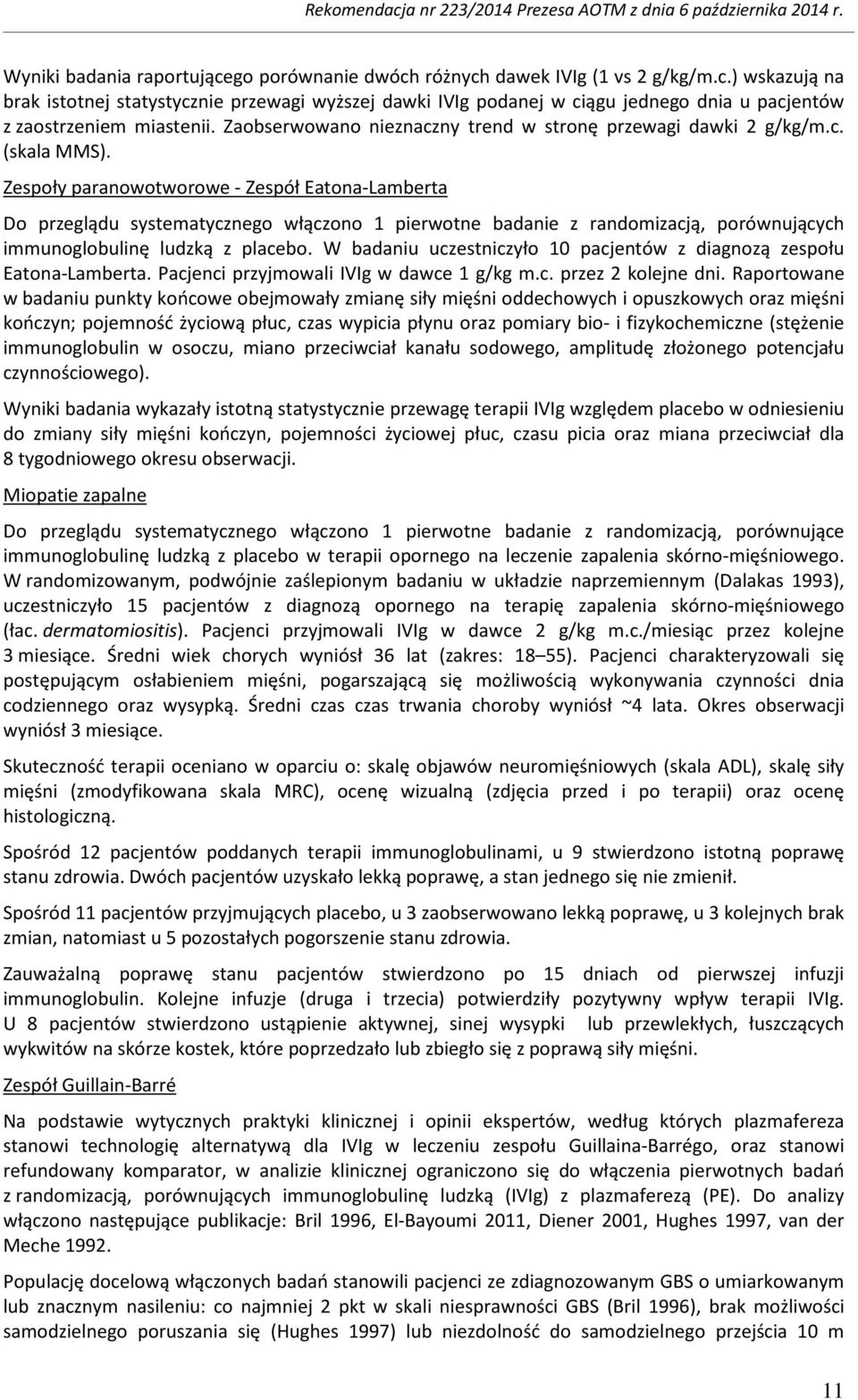 Zespoły paranowotworowe - Zespół Eatona-Lamberta Do przeglądu systematycznego włączono 1 pierwotne badanie z randomizacją, porównujących immunoglobulinę ludzką z placebo.