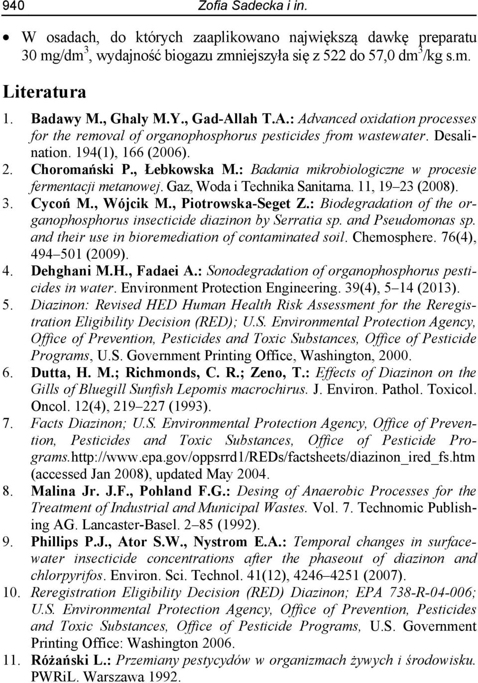 : Badania mikrobiologiczne w procesie fermentacji metanowej. Gaz, Woda i Technika Sanitarna. 11, 19 23 (2008). 3. Cycoń M., Wójcik M., Piotrowska-Seget Z.