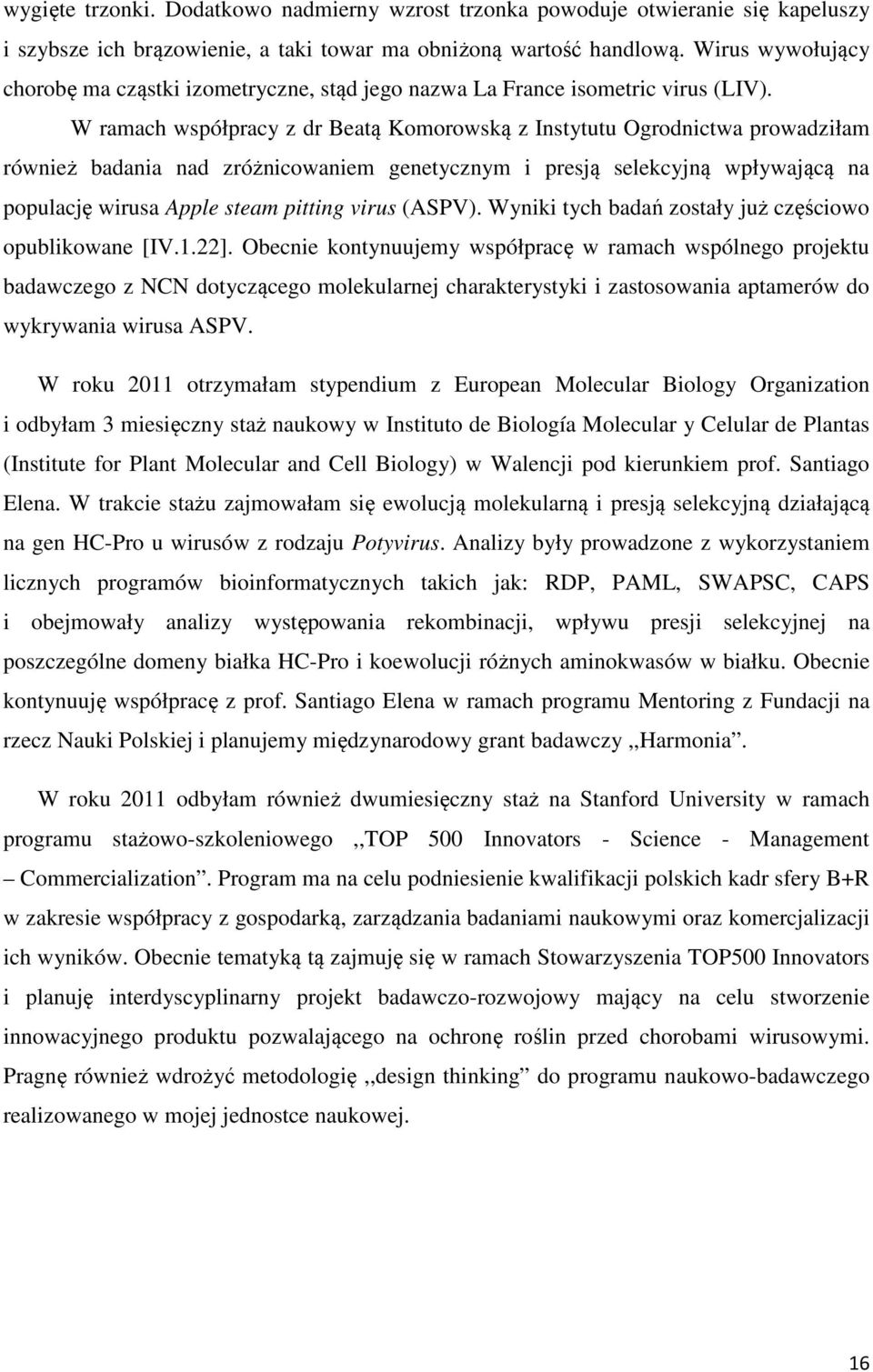 W ramach współpracy z dr Beatą Komorowską z Instytutu Ogrodnictwa prowadziłam również badania nad zróżnicowaniem genetycznym i presją selekcyjną wpływającą na populację wirusa Apple steam pitting