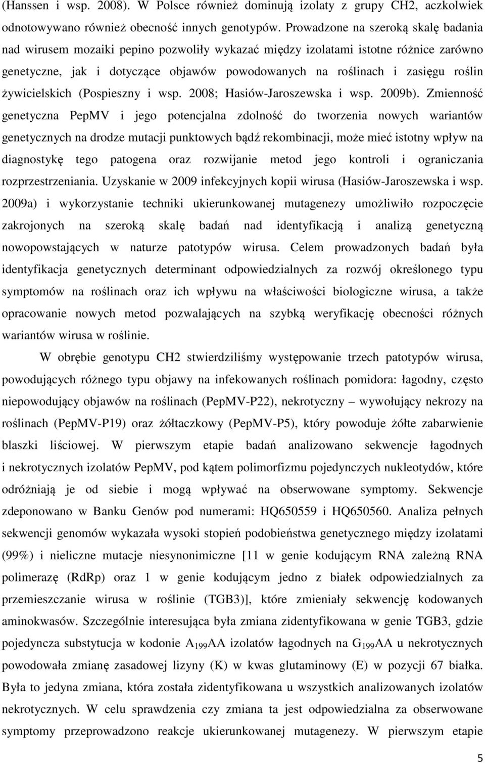 roślin żywicielskich (Pospieszny i wsp. 2008; Hasiów-Jaroszewska i wsp. 2009b).