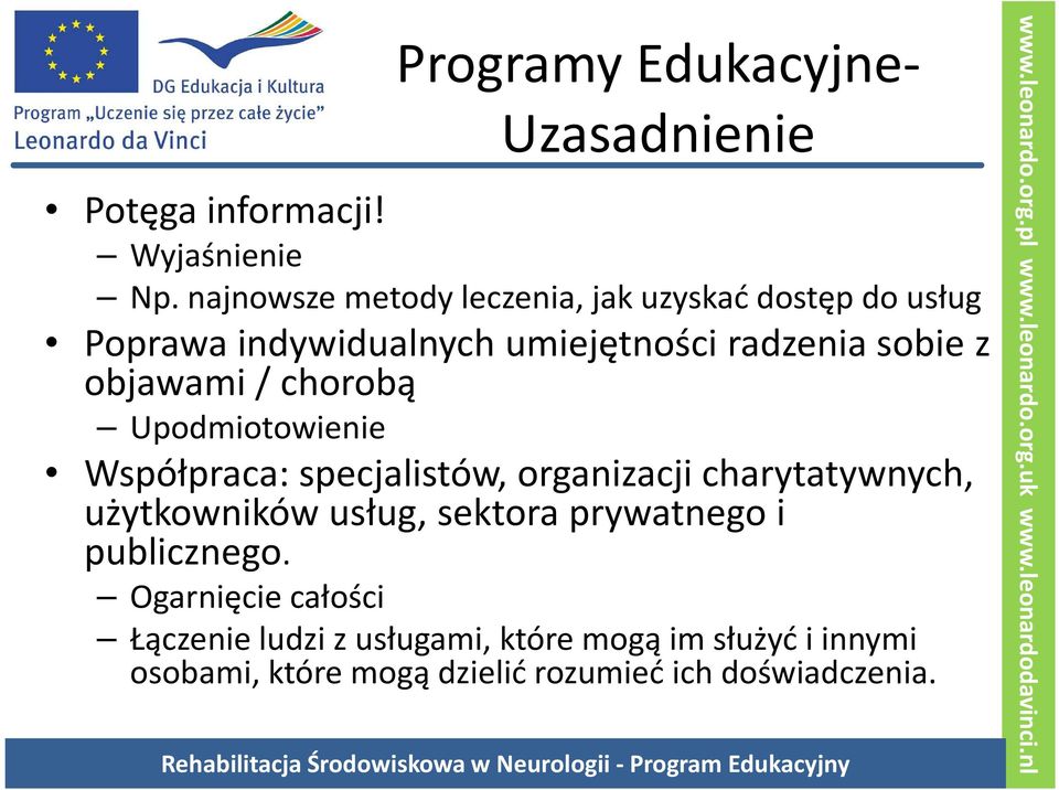 objawami / chorobą Upodmiotowienie Współpraca: specjalistów, organizacji charytatywnych, użytkowników usług,