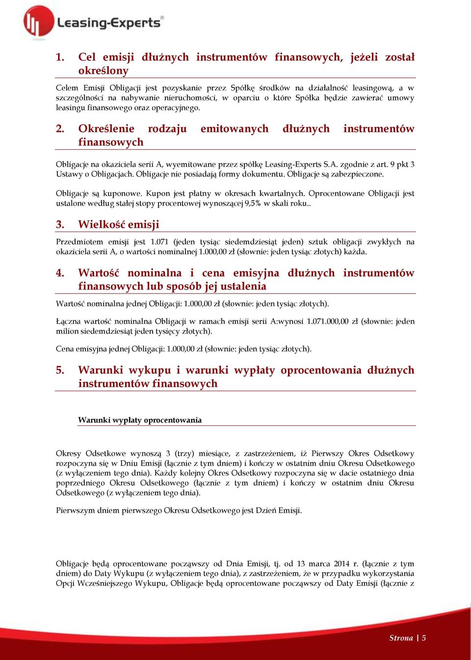 Określenie rodzaju emitowanych dłużnych instrumentów finansowych Obligacje na okaziciela serii A, wyemitowane przez spółkę Leasing-Experts S.A. zgodnie z art. 9 pkt 3 Ustawy o Obligacjach.