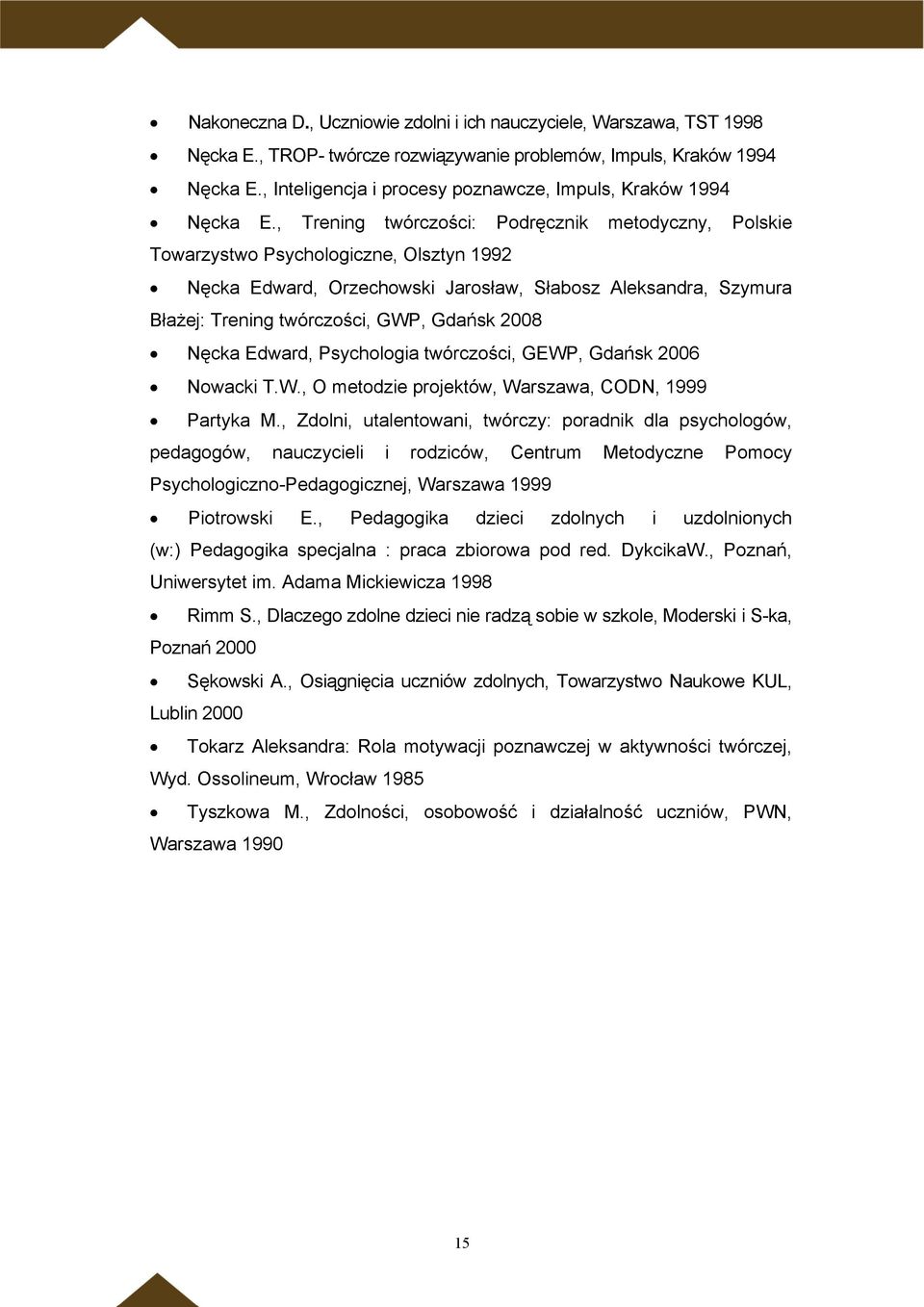, Trening twórczości: Podręcznik metodyczny, Polskie Towarzystwo Psychologiczne, Olsztyn 1992 Nęcka Edward, Orzechowski Jarosław, Słabosz Aleksandra, Szymura Błażej: Trening twórczości, GWP, Gdańsk