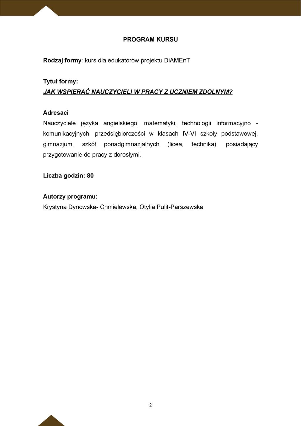 Adresaci Nauczyciele języka angielskiego, matematyki, technologii informacyjno - komunikacyjnych, przedsiębiorczości w