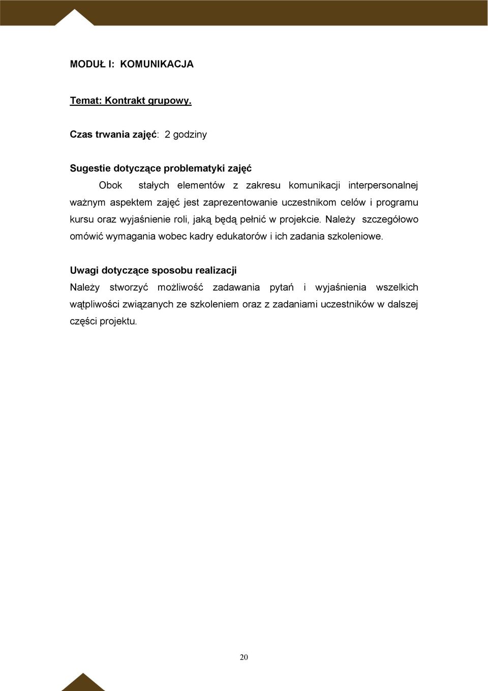 zaprezentowanie uczestnikom celów i programu kursu oraz wyjaśnienie roli, jaką będą pełnić w projekcie.