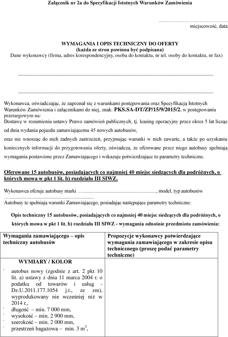 ..... Wykonawca, oświadczając, że zapoznał się z warunkami postępowania oraz Specyfikacją Istotnych Warunków Zamówienia i załącznikami do niej, znak: PKS.