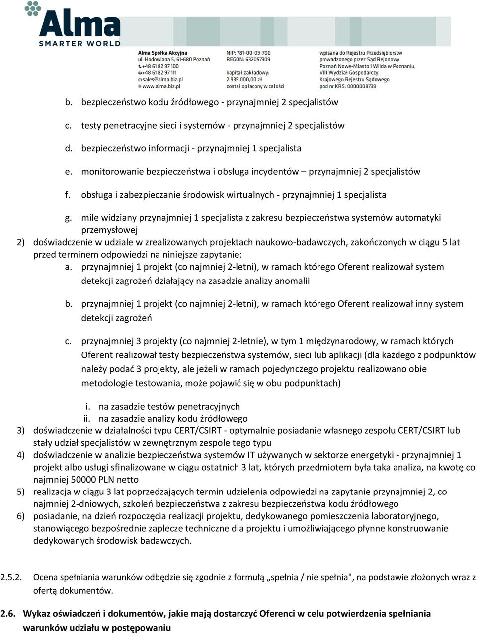 mile widziany przynajmniej 1 specjalista z zakresu bezpieczeństwa systemów automatyki przemysłowej 2) doświadczenie w udziale w zrealizowanych projektach naukowo-badawczych, zakończonych w ciągu 5