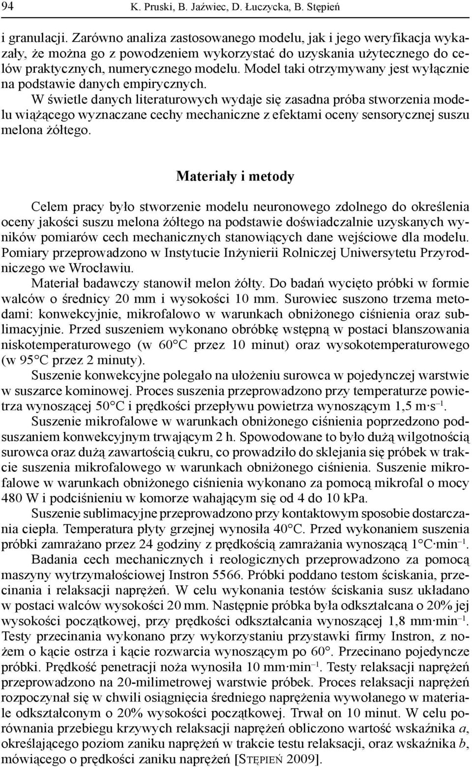 Model taki otrzymywany jest wyłącznie na podstawie danych empirycznych.