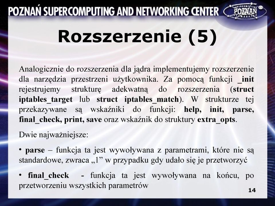 W strukturze tej przekazywane są wskaźniki do funkcji: help, init, parse, final_check, print, save oraz wskaźnik do struktury extra_opts.