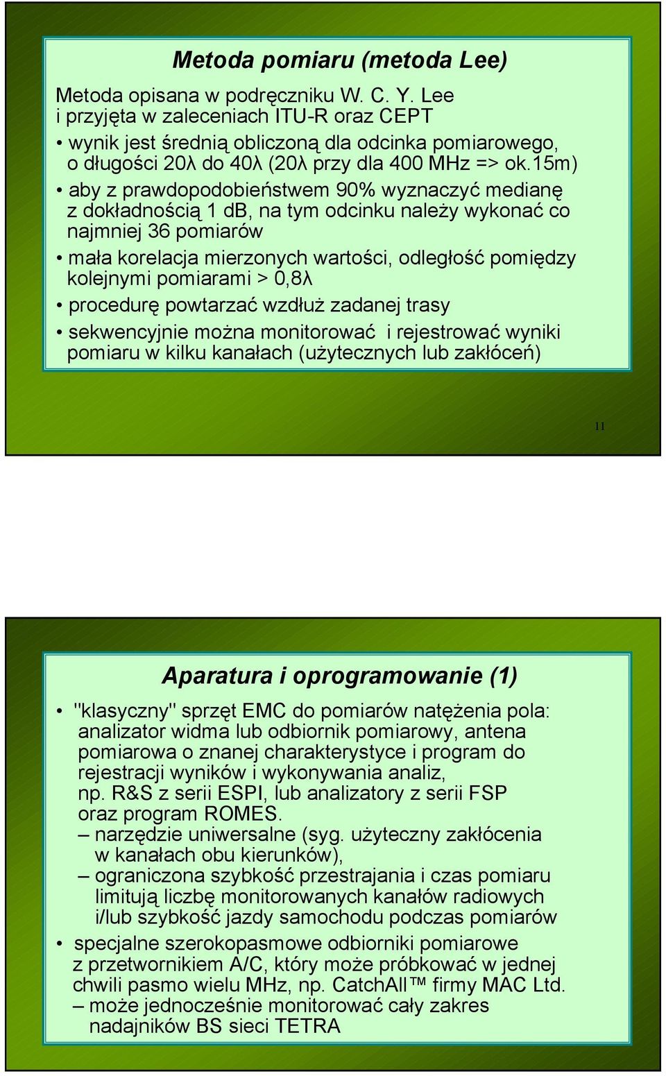 15m) aby z prawdopodobieństwem 90% wyznaczyć medianę z dokładnością 1 db, na tym odcinku należy wykonać co najmniej 36 pomiarów mała korelacja mierzonych wartości, odległość pomiędzy kolejnymi