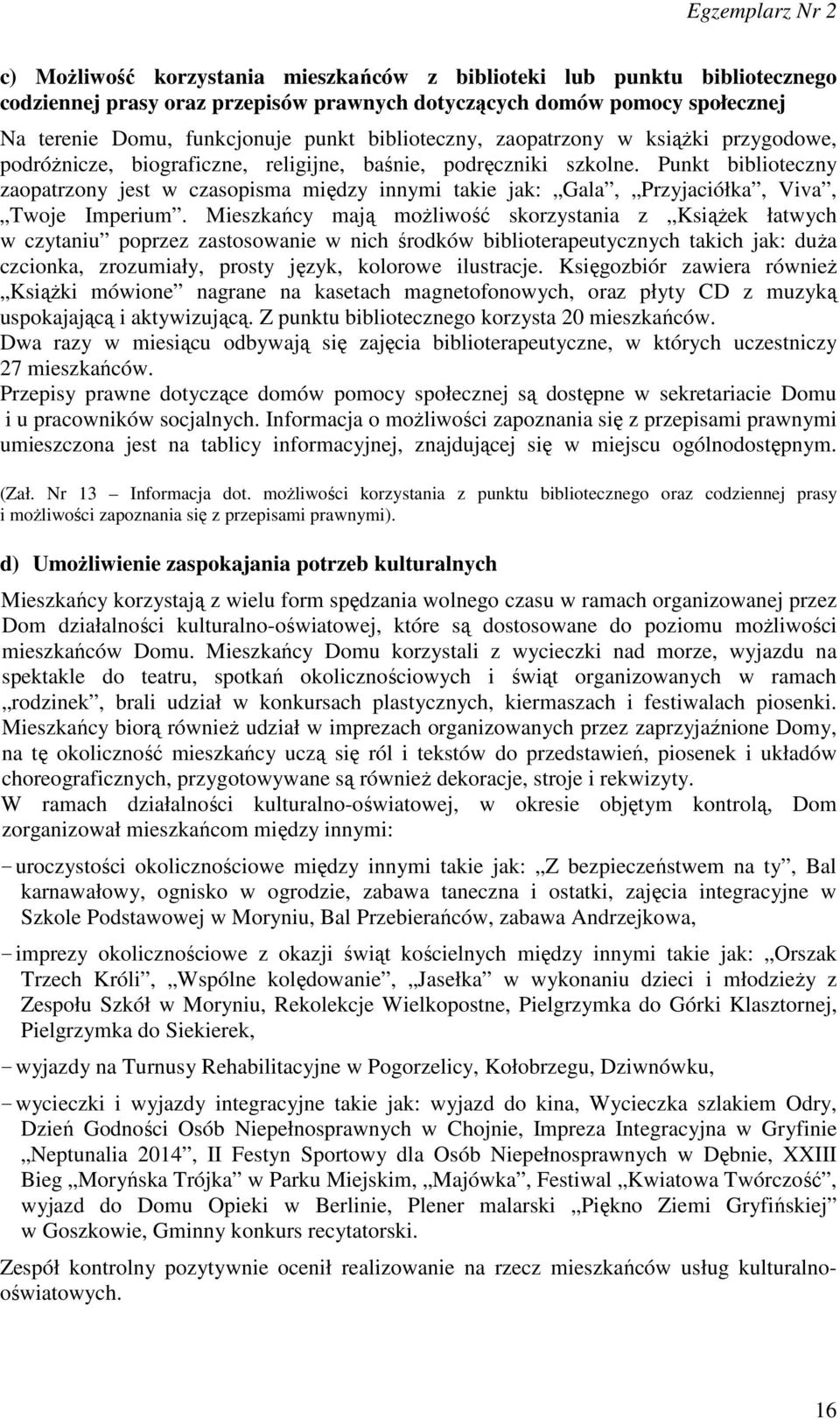 Punkt biblioteczny zaopatrzony jest w czasopisma między innymi takie jak: Gala, Przyjaciółka, Viva, Twoje Imperium.