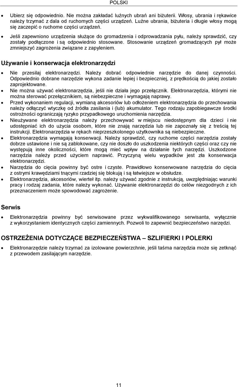 Jeśli zapewniono urządzenia służące do gromadzenia i odprowadzania pyłu, należy sprawdzić, czy zostały podłączone i są odpowiednio stosowane.