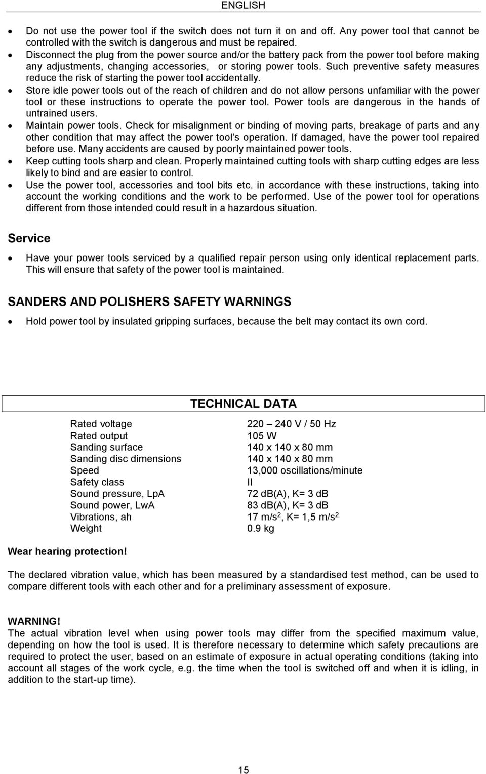 Such preventive safety measures reduce the risk of starting the power tool accidentally.
