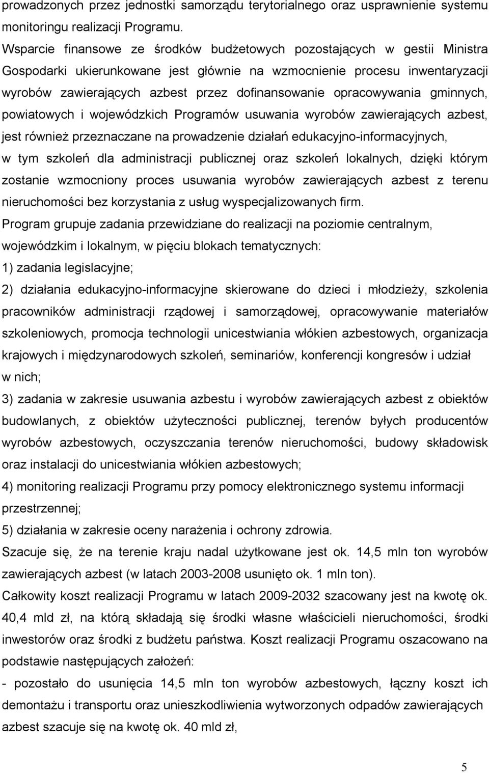 opracowywania gminnych, powiatowych i wojewódzkich Programów usuwania wyrobów zawierających azbest, jest również przeznaczane na prowadzenie działań edukacyjno-informacyjnych, w tym szkoleń dla