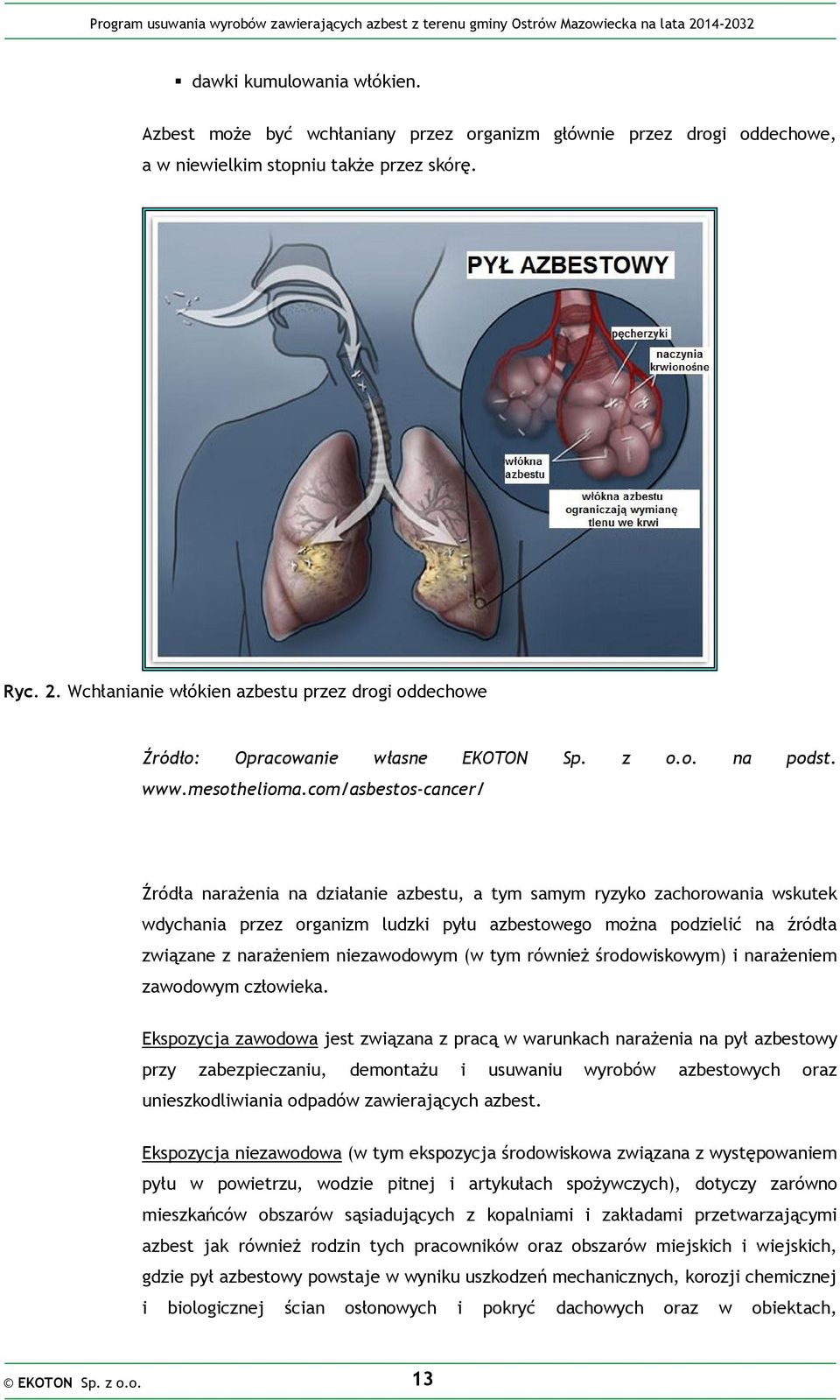 com/asbestos-cancer/ Źródła narażenia na działanie azbestu, a tym samym ryzyko zachorowania wskutek wdychania przez organizm ludzki pyłu azbestowego można podzielić na źródła związane z narażeniem